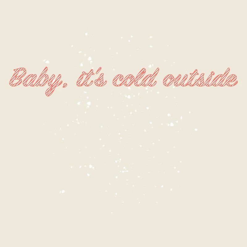 Baby, it's cold outside