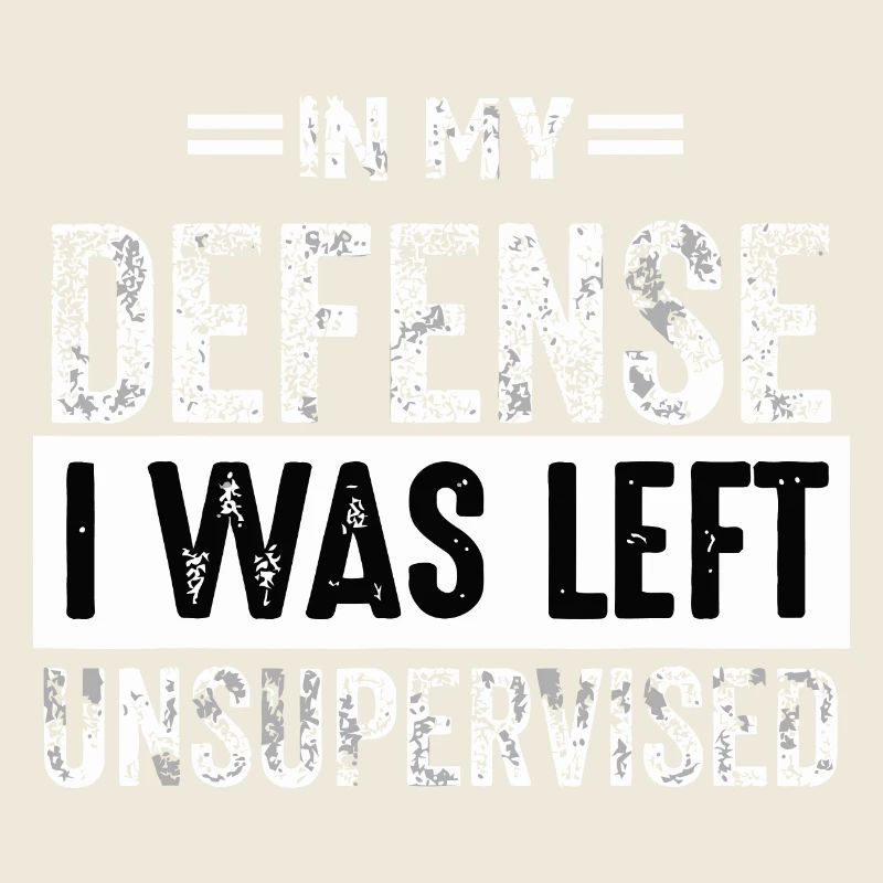 in My Defense i Was Left Unsupervised