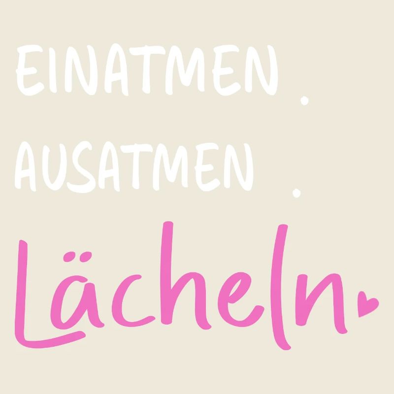 Einatmen. Ausatmen. Lächeln - Sprüche Statement