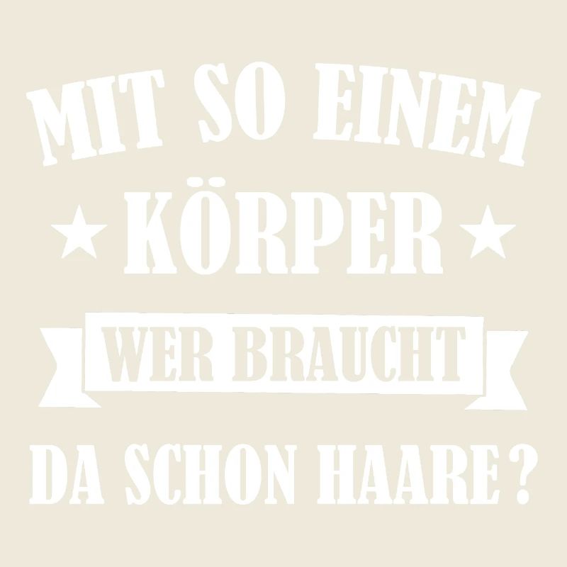 Mit So Einem Körper Wer Braucht Da Schon Haare ?