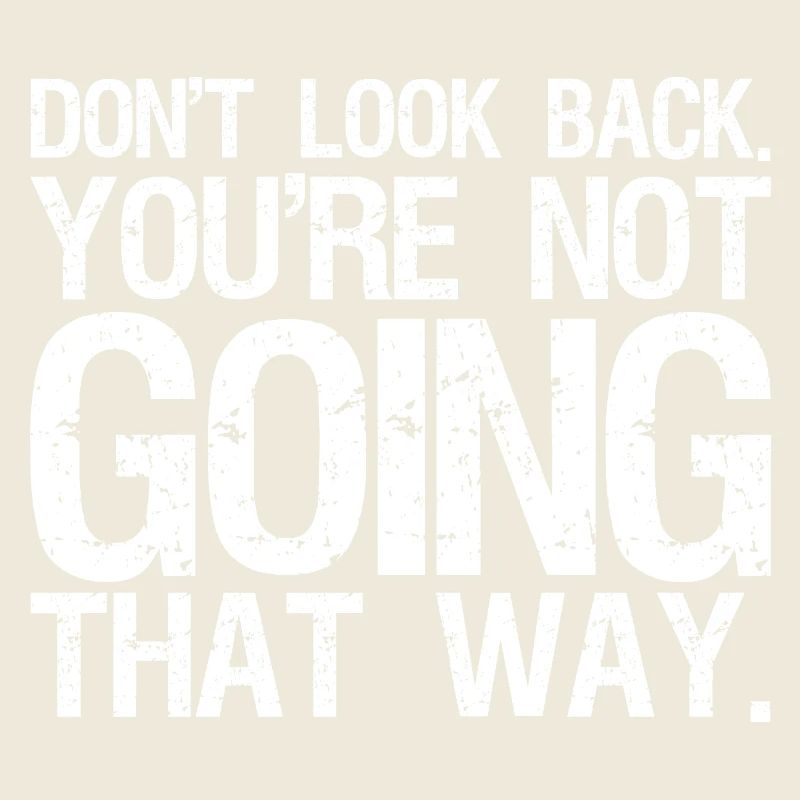 don't look back you're not going that way