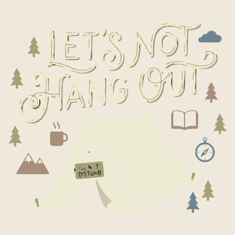 Lets Not Hang Out Introvert Camping Nature