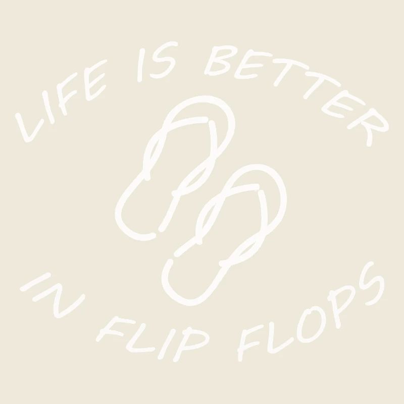 LIFE IS BETTER IN FLIP FLOPS