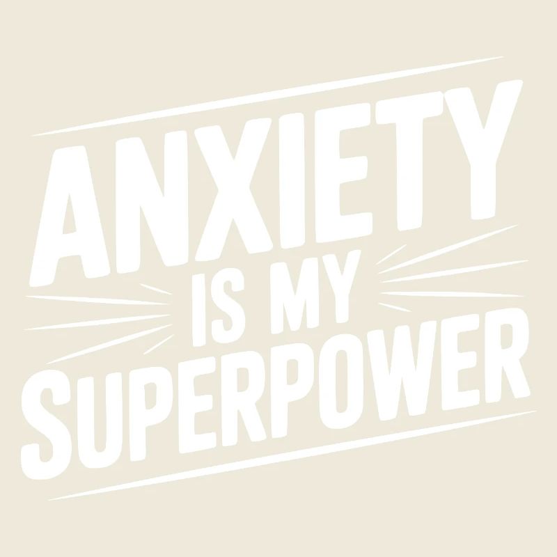 Anxiety is My Superpower