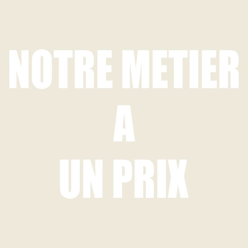 Notre métier a un prix