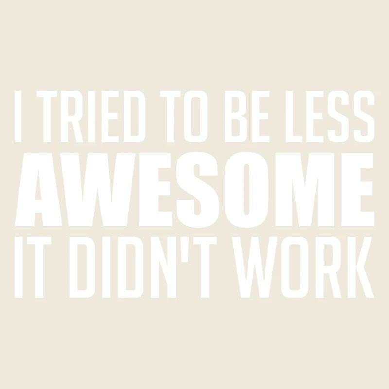 I tried to be less awesome... failure!