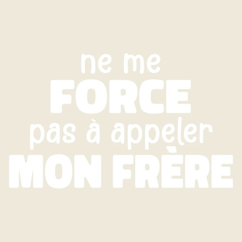 Ne Me Force Pas à Appeler Mon Frère