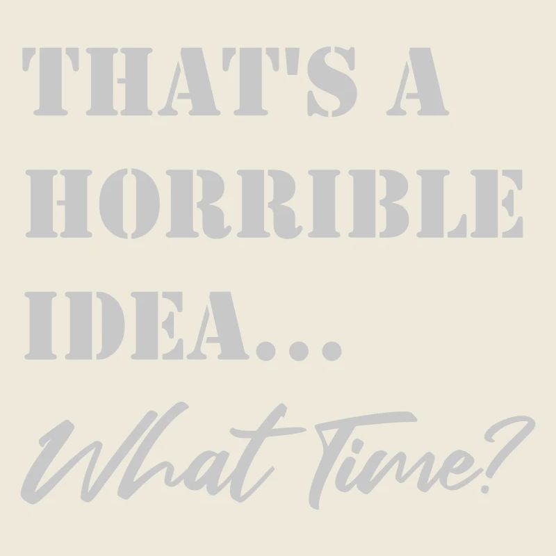 Funny saying Terrible idea