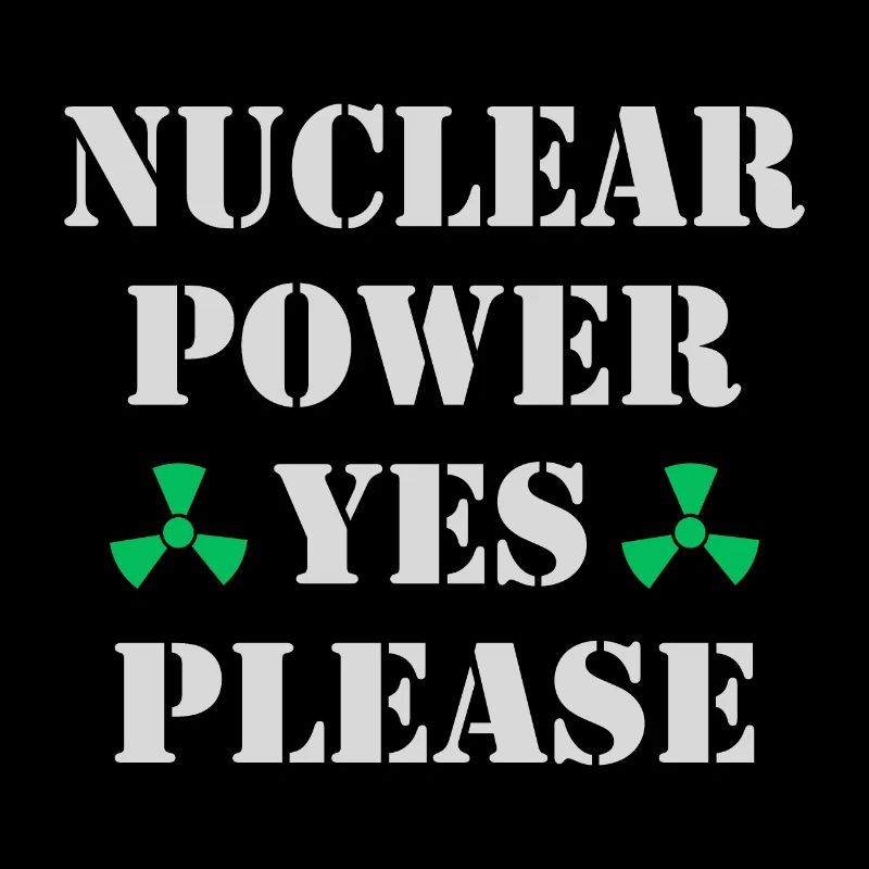 Nuclear Power, Yes Please, Nuclear Energy