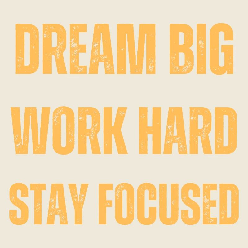 Dream Big Work Hard Stay Focused