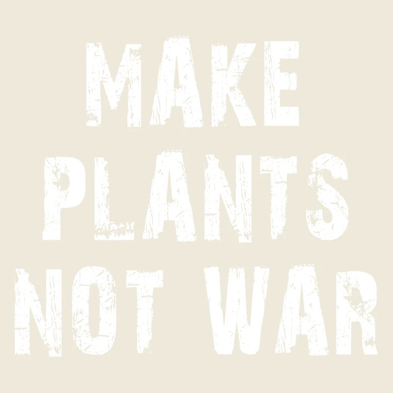 Make Plants Not War Statemant Design