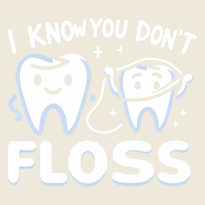 I Know You Don't Floss 13