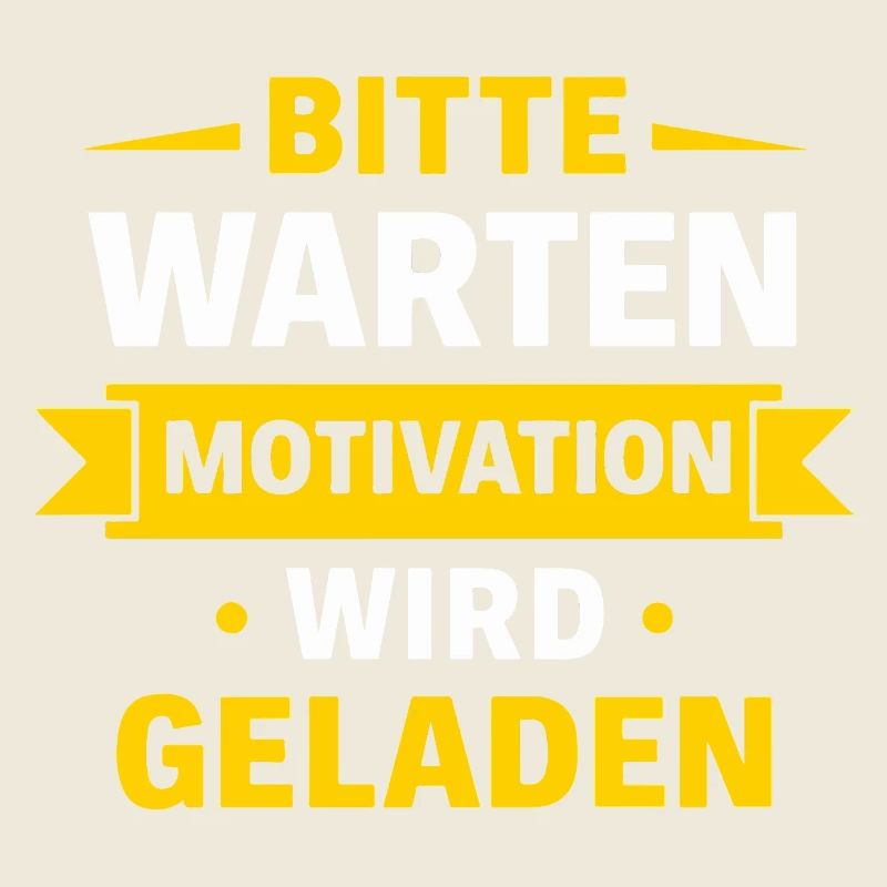 Bitte warten – Motivation wird geladen Spruch Shir