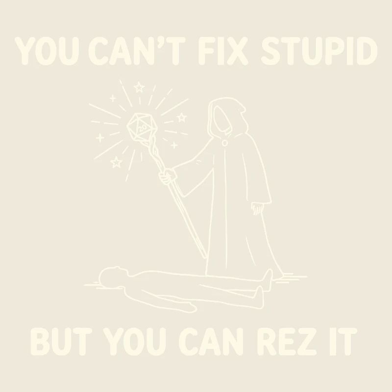 You Can't Fix Stupid – Wizard Healer Design