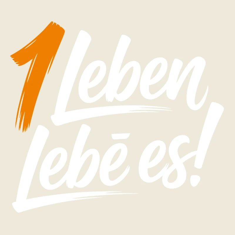 Ein Leben lebe es!