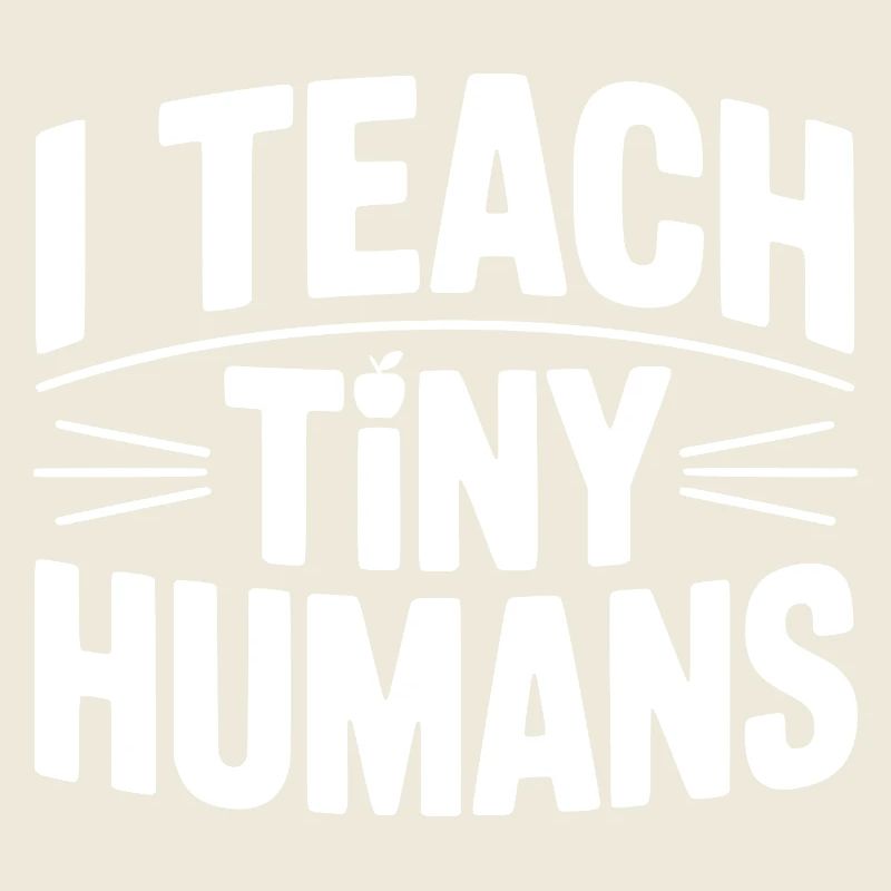 I Teach Tiny Humans
