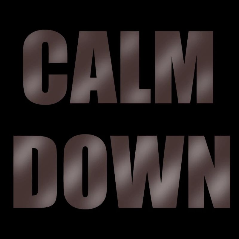 Calm down