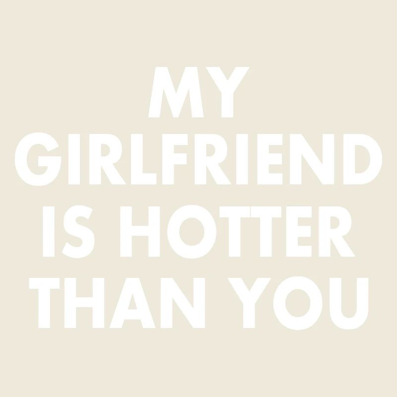 my girlfriend is hotter than you