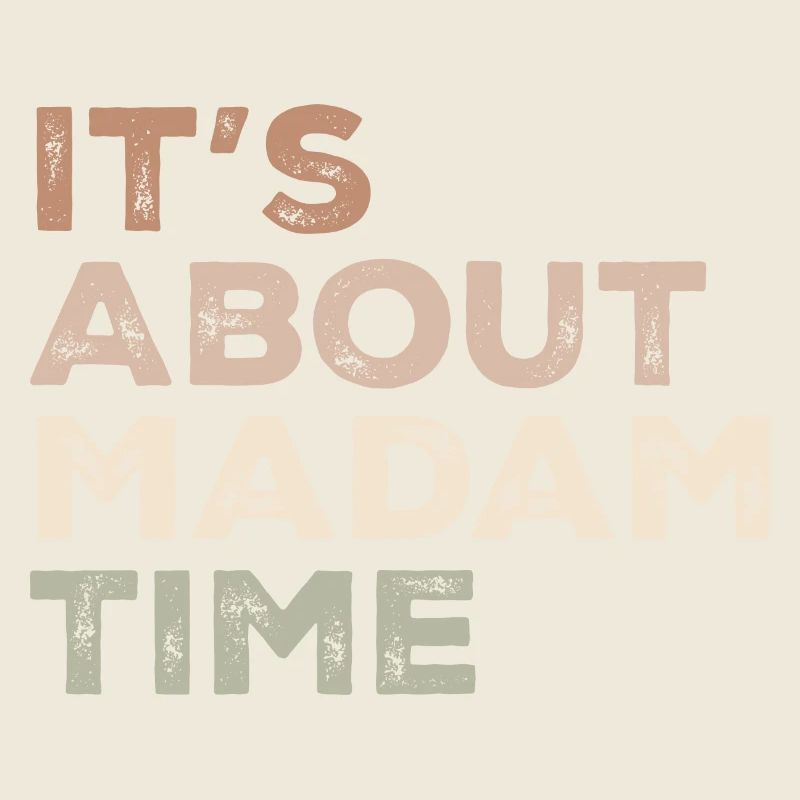 It's About Madam Time Humor Saying Sarcastic Funny