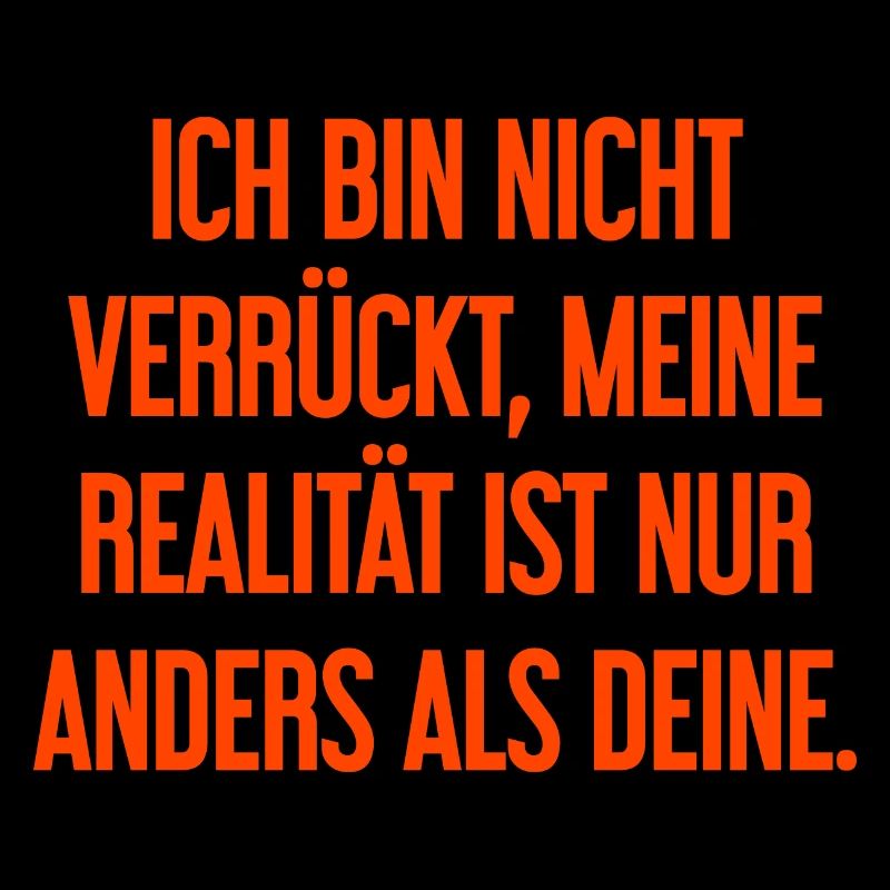 I'm not crazy – my reality is different