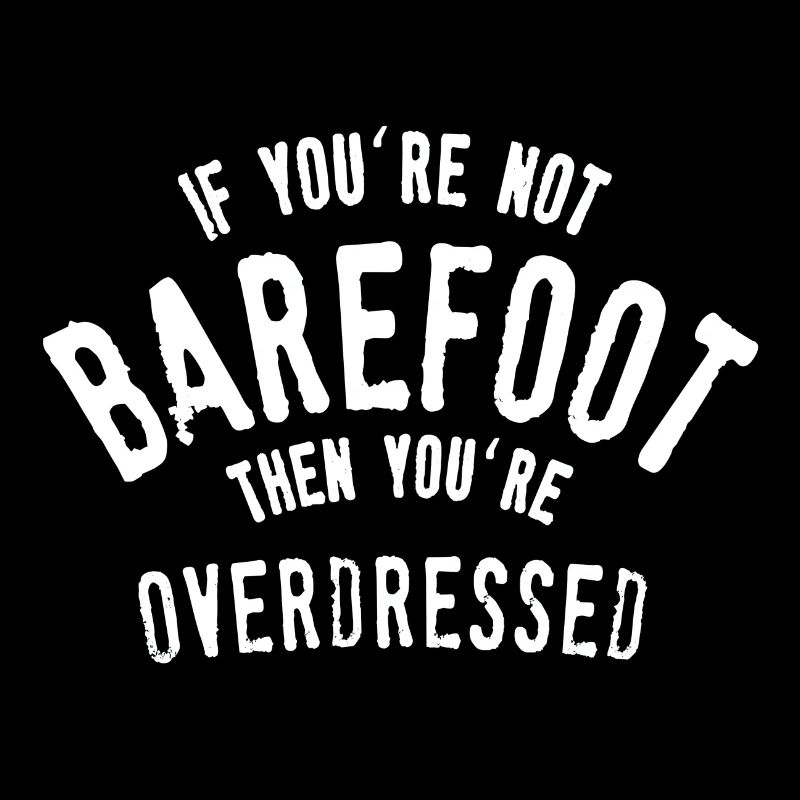 Wenn Sie nicht barfuß sind, sind Sie overdressed