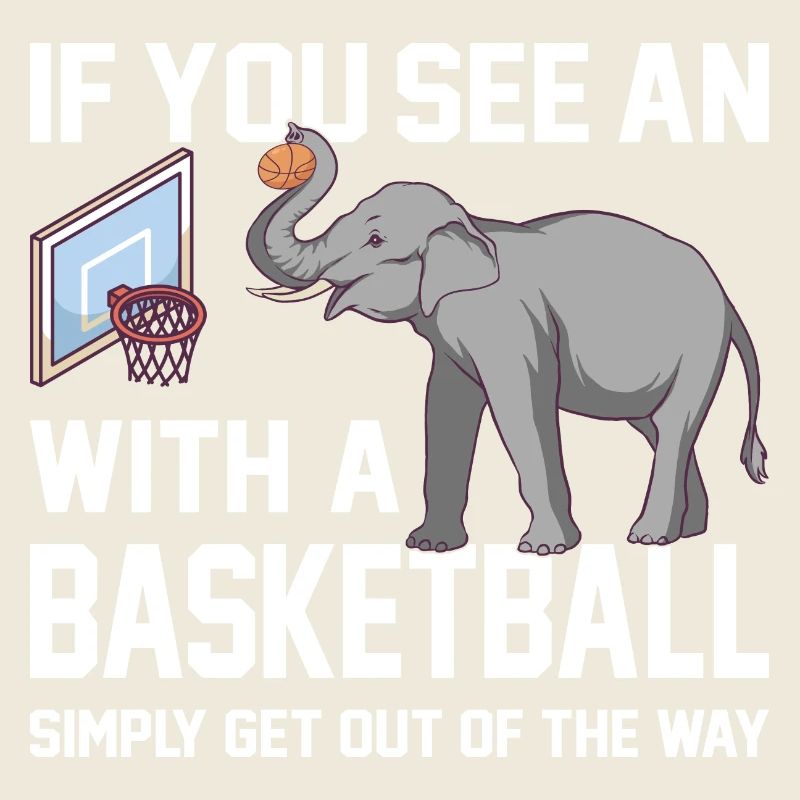 If you see an elephant with a basketball Spruch