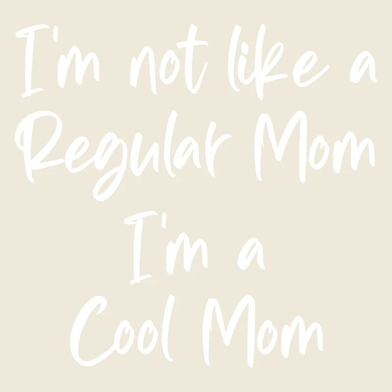 Funny I'm Not Like a Regular Mom I'm a Cool Mom