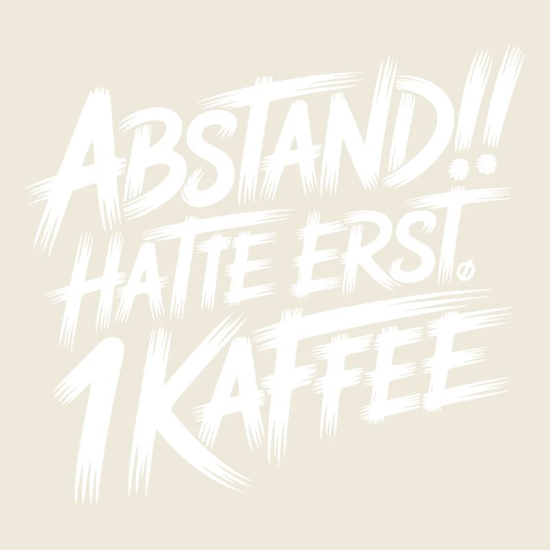 ABSTAND! Ich hatte erst einen Kaffee