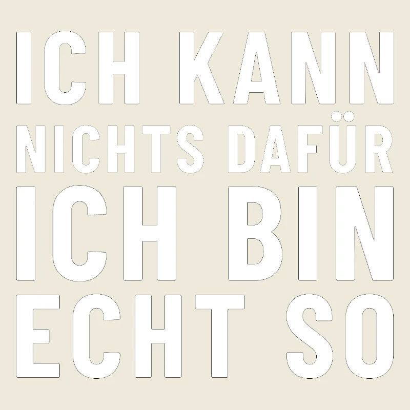 Ich kann nichts dafür ich bin echt so