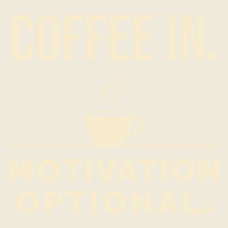 Coffee in. Motivation optional.