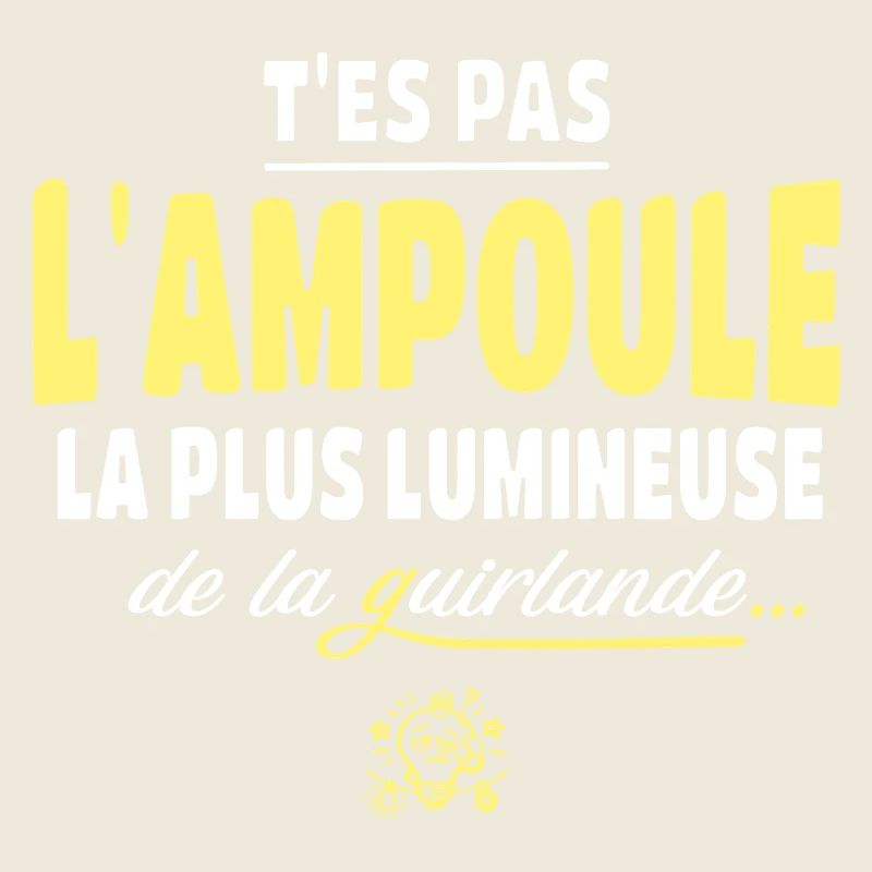 T'es pas l'ampoule la plus brillante
