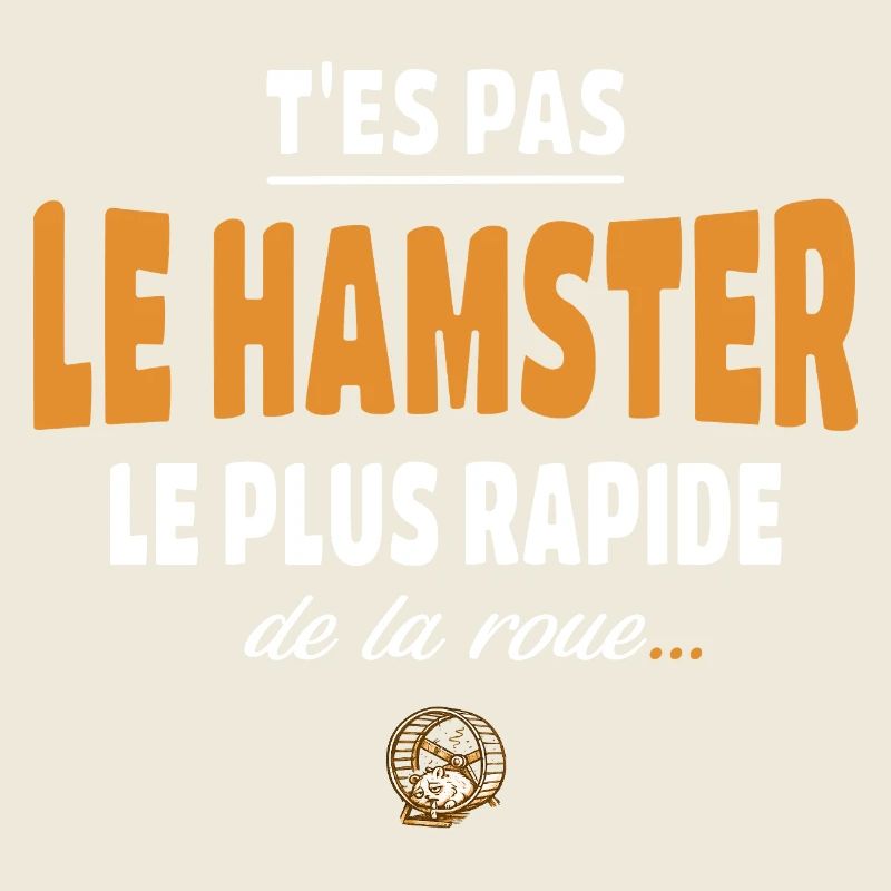 T’es pas le hamster le plus rapide de la roue