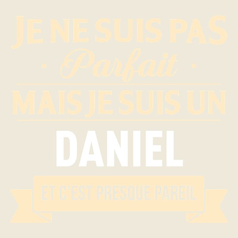 Je Ne Suis Pas Parfait Mais Je Suis Un Daniel E...