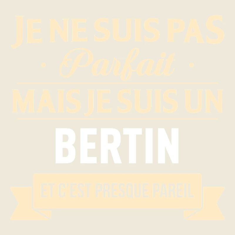 Je Ne Suis Pas Parfait Mais Je Suis Un Bertin E...