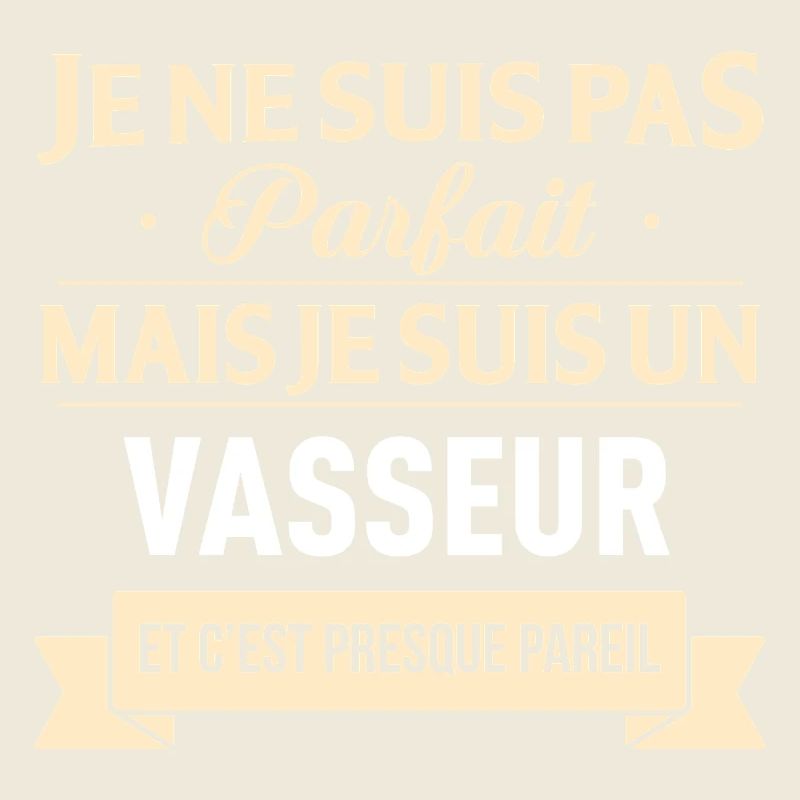 Je Ne Suis Pas Parfait Mais Je Suis Un Vasseur ...