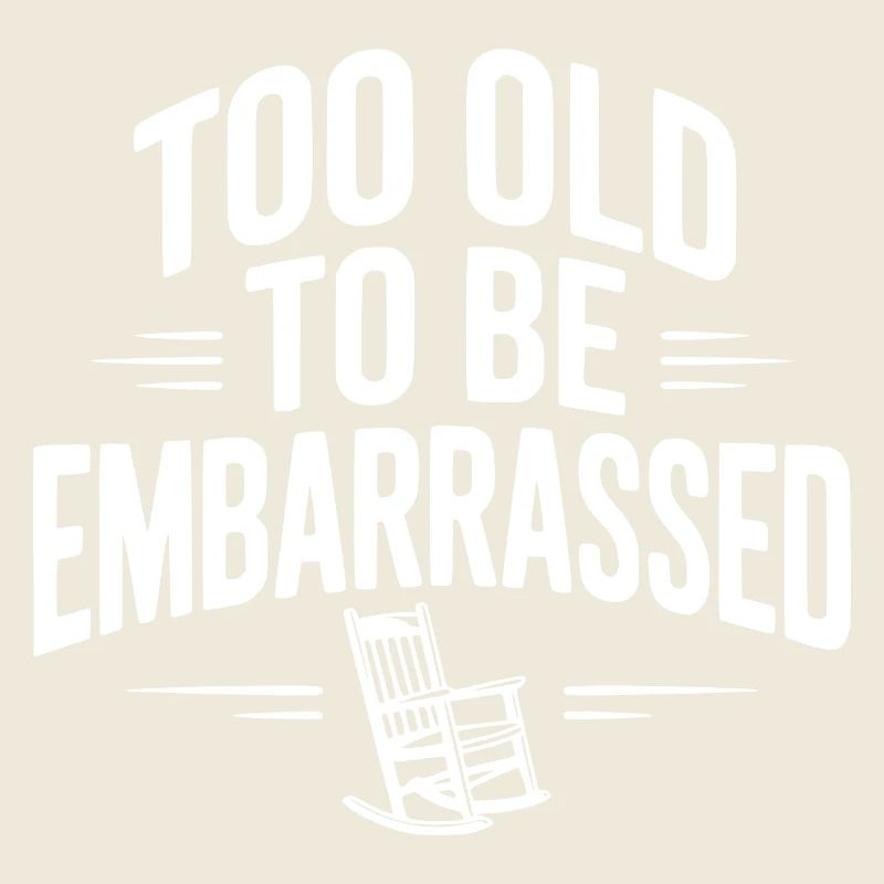 Too Old To Be Embarrassed