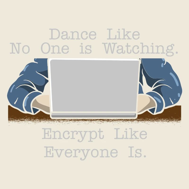 Dance Like Nobody Is Watching Encrypt Like