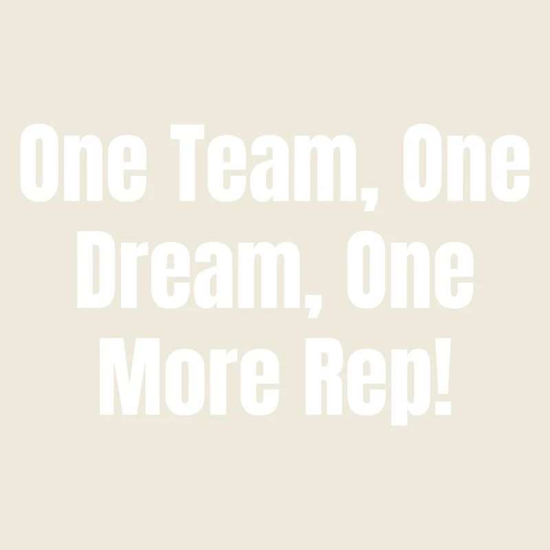 One Team, One Dream, One More Rep!
