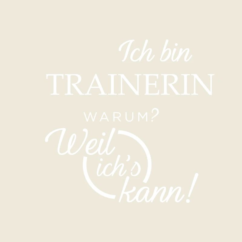 Ich bin Trainerin. Warum? Weil ichs kann!