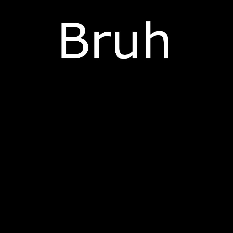 Bruh