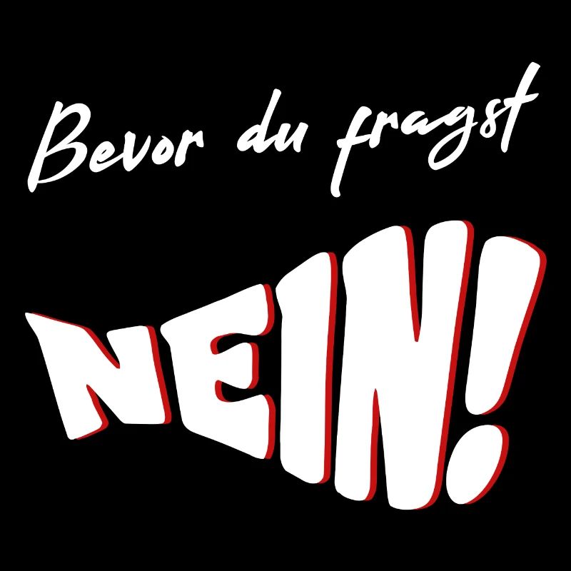 Bevor du fragst NEIN