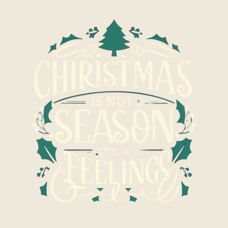 Christmas is not a season its a feeling