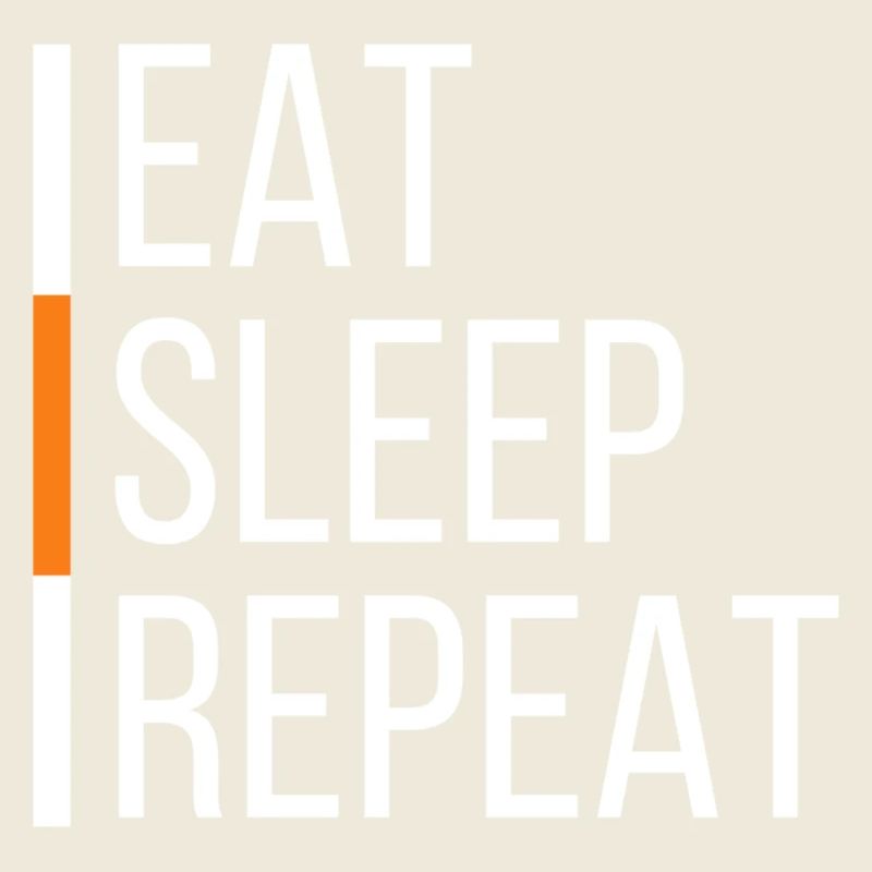 EAT SLEEP REPEAT