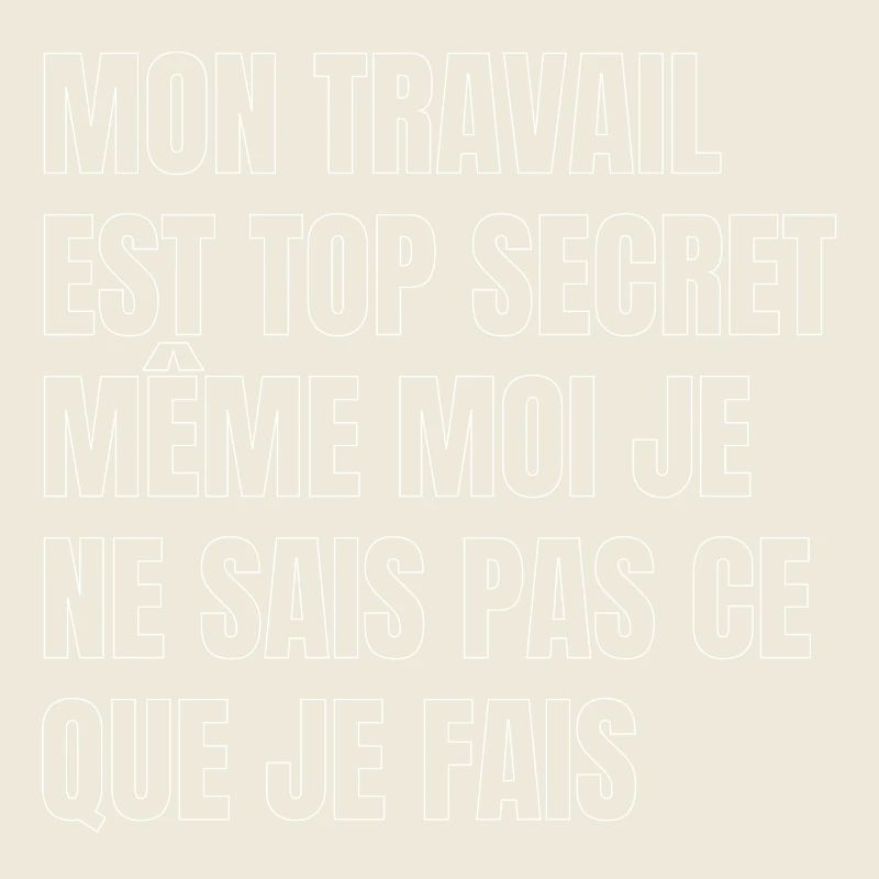 My work is top secret, even I don't know