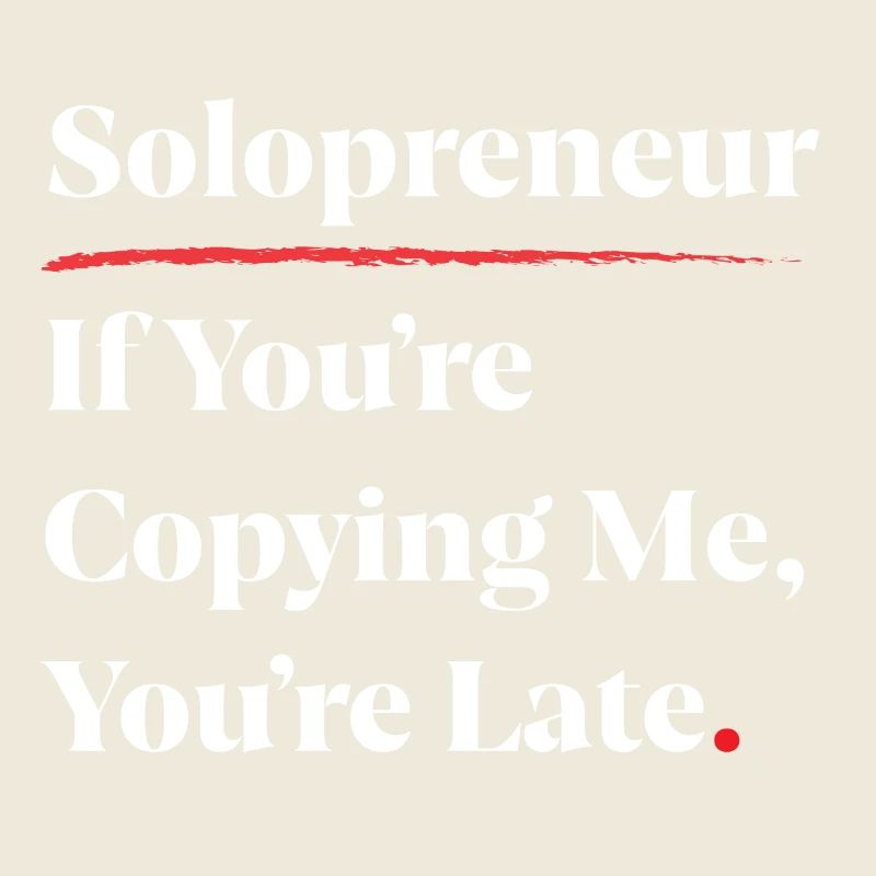 Solopreneur: Wenn du mich kopierst, bist du spät dran [W]
