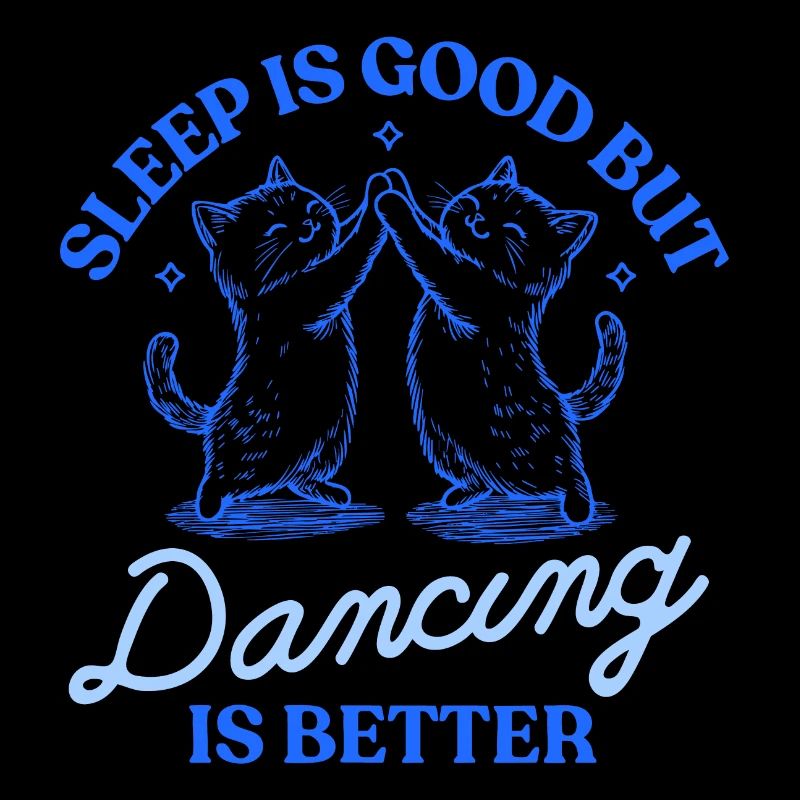 Sleep Is Good But Dancing Is Better – Cat Motif