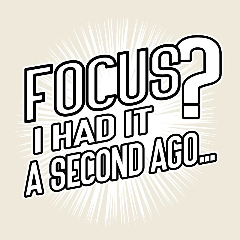 Concentration ? Je l’ai eu il y a une seconde – humour cérébral