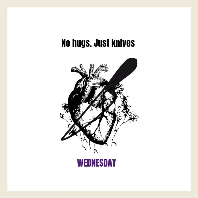 Pas de câlins, juste des couteaux. MERCREDI