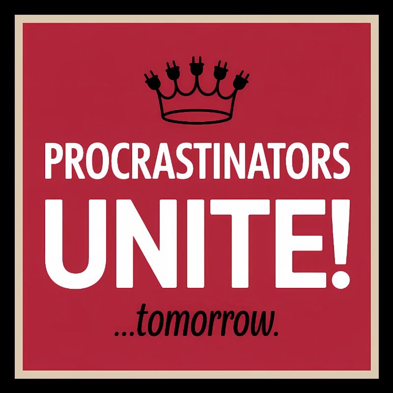 Procrastinators Unite ...Tomorrow