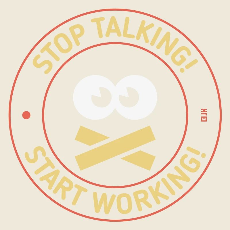 Stop Talking! Start Working! (3C)